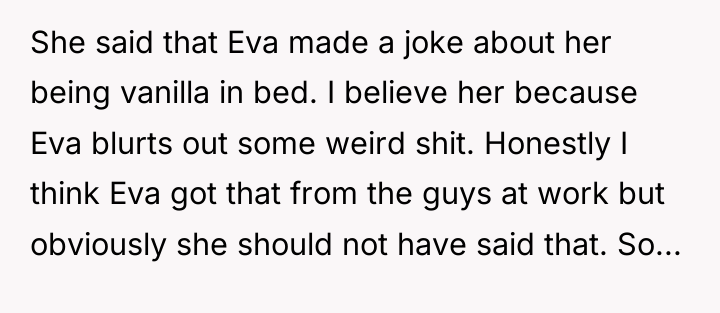 She said that Eva made a joke about her being...