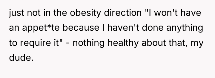 just not in the obesity direction "I won't have an...
