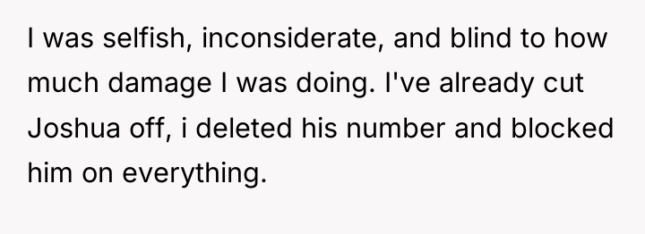 I was selfish, inconsiderate, and blind to how much damage...