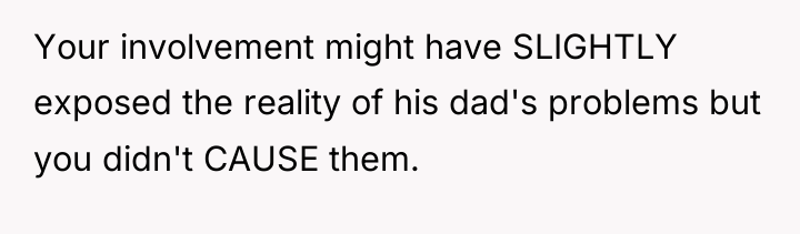 Your involvement might have SLIGHTLY exposed the reality of his...