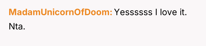 MadamUnicornOfDoom Yessssss I love it. Nta.