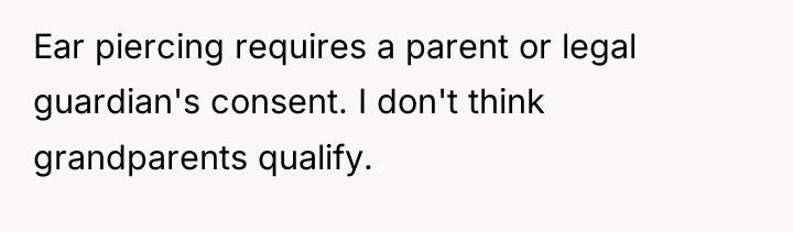 Ear piercing requires a parent or legal guardian's consent. I...