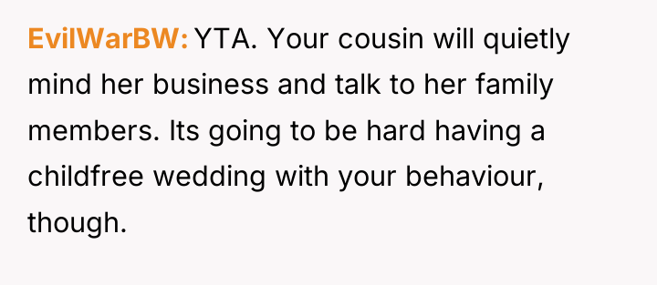 EvilWarBW YTA. Your cousin will quietly mind her business and...
