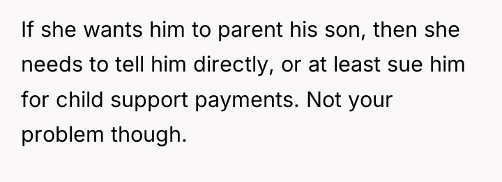 If she wants him to parent his son, then she...