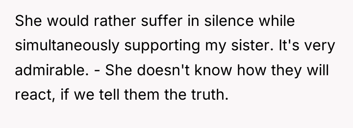 She would rather suffer in silence while simultaneously supporting my...