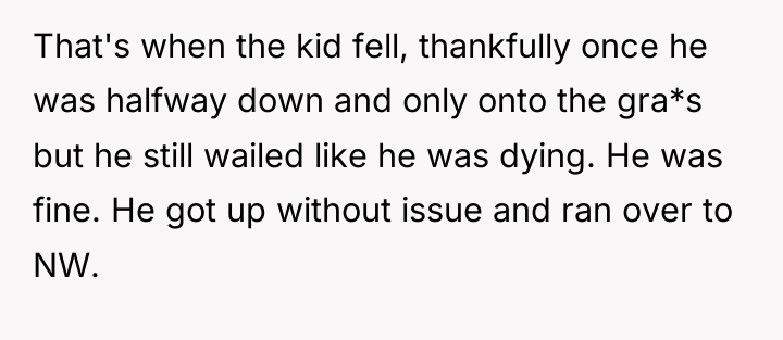 That's when the kid fell, thankfully once he was halfway...