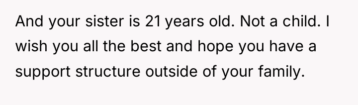 And your sister is 21 years old. Not a child....