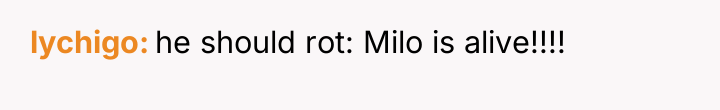 lychigo he should rot: Milo is alive!!!!