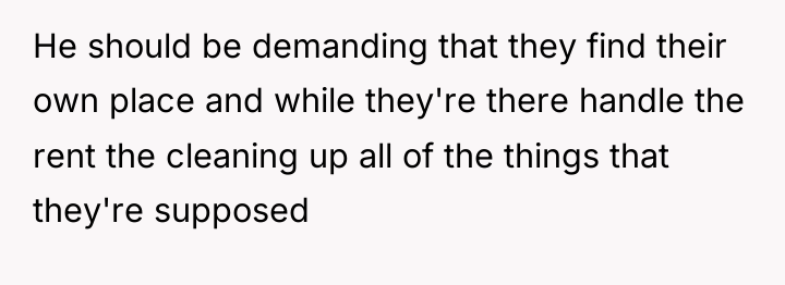 He should be demanding that they find their own place...