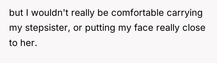 but I wouldn't really be comfortable carrying my stepsister, or...