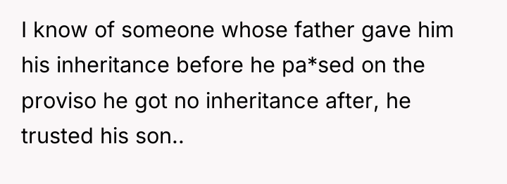 I know of someone whose father gave him his inheritance...
