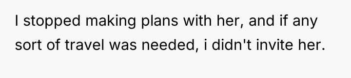 I stopped making plans with her, and if any sort...