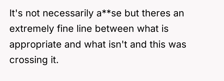 It's not necessarily a**se but theres an extremely fine line...