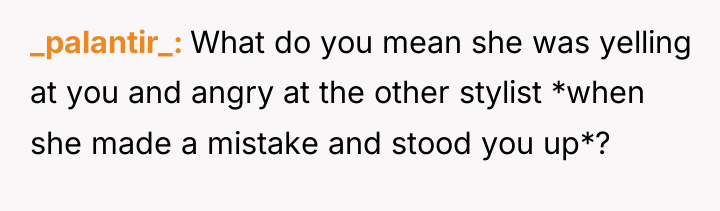 _palantir_ What do you mean she was yelling at you...