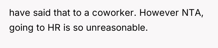 have said that to a coworker. However NTA, going to...