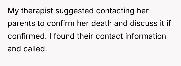 My therapist suggested contacting her parents to confirm her death...