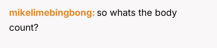 mikelimebingbong so whats the body count?