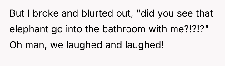 But I broke and blurted out, "did you see that...
