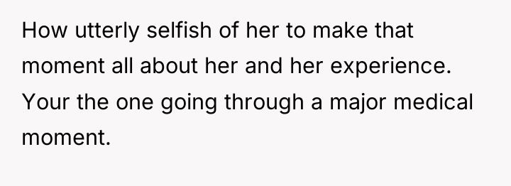 How utterly selfish of her to make that moment all...