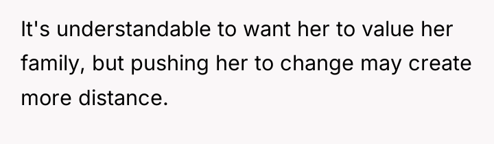 It's understandable to want her to value her family, but...