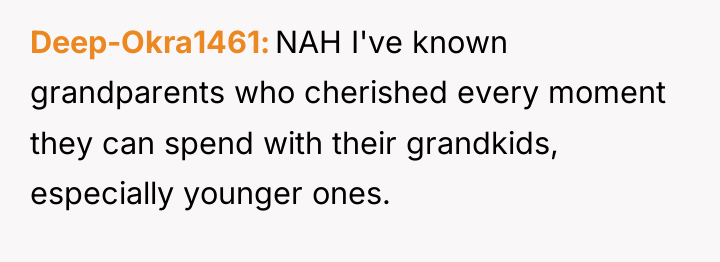 Deep-Okra1461 NAH I've known grandparents who cherished every moment they...