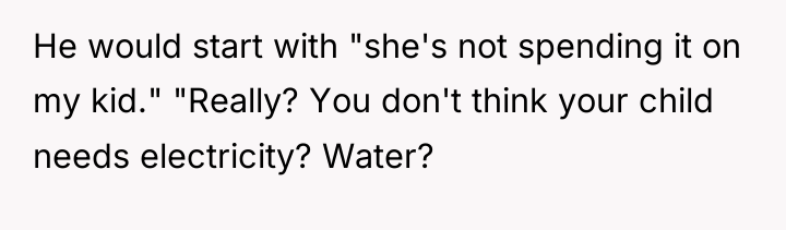 He would start with "she's not spending it on my...