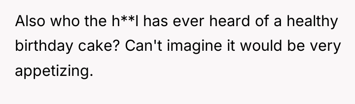 Also who the h**l has ever heard of a healthy...