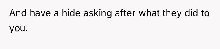 And have a hide asking after what they did to...