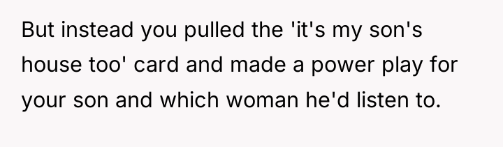 But instead you pulled the 'it's my son's house too'...
