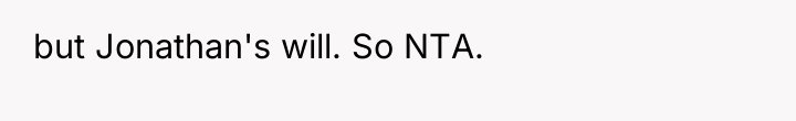 but Jonathan's will. So NTA.