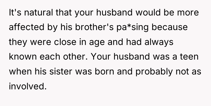It's natural that your husband would be more affected by...