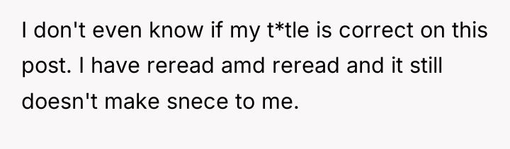 I don't even know if my t*tle is correct on...