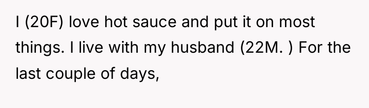 I (20F) love hot sauce and put it on most...