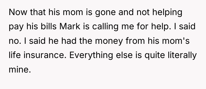 Now that his mom is gone and not helping pay...