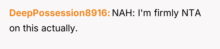 DeepPossession8916 NAH: I'm firmly NTA on this actually.