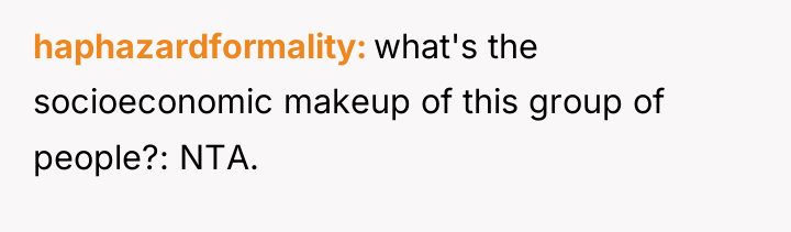 haphazardformality what's the socioeconomic makeup of this group of people?:...