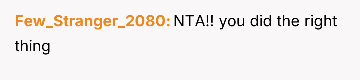 Few_Stranger_2080 NTA!! you did the right thing