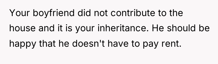 Your boyfriend did not contribute to the house and it...