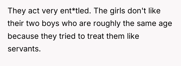 They act very ent*tled. The girls don't like their two...