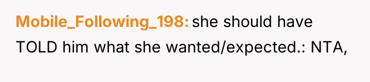 Mobile_Following_198 she should have TOLD him what she wanted/expected.: NTA,