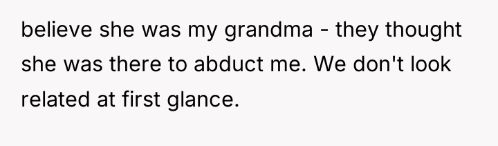 believe she was my grandma - they thought she was...