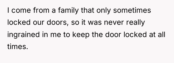 I come from a family that only sometimes locked our...