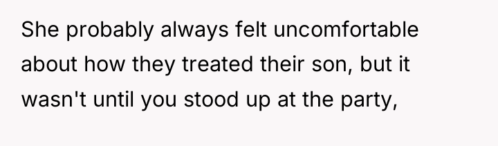 She probably always felt uncomfortable about how they treated their...