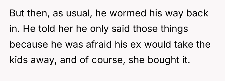 But then, as usual, he wormed his way back in....