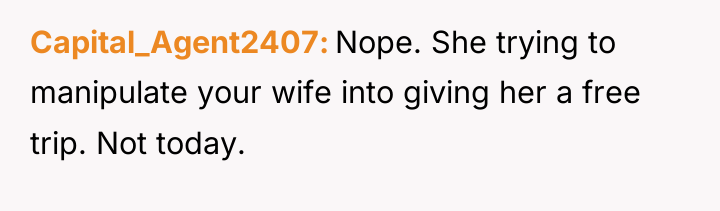 Capital_Agent2407 Nope. She trying to manipulate your wife into giving...