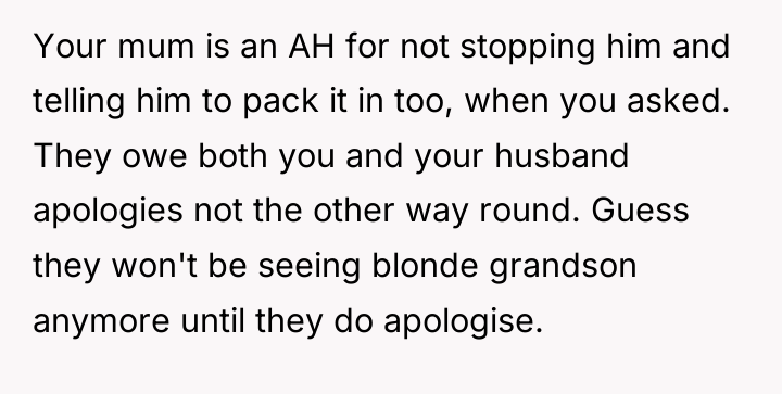 Your mum is an AH for not stopping him and...