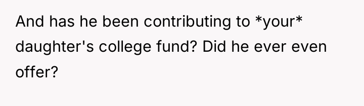 And has he been contributing to *your* daughter's college fund?...