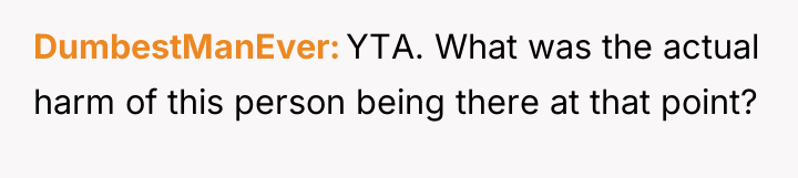 DumbestManEver YTA. What was the actual harm of this person...