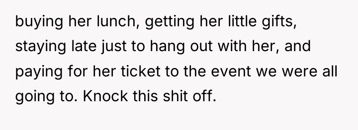 buying her lunch, getting her little gifts, staying late just...