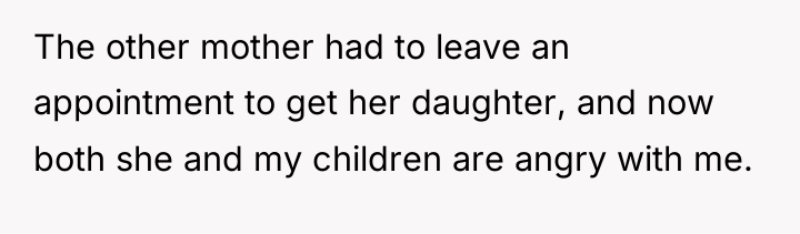 The other mother had to leave an appointment to get...